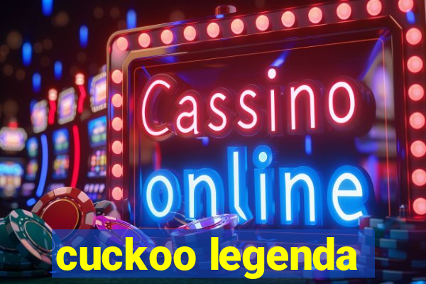 cuckoo legenda